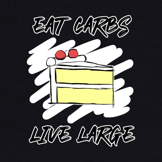 Eat Carbs Live Large by AlarminglyBad